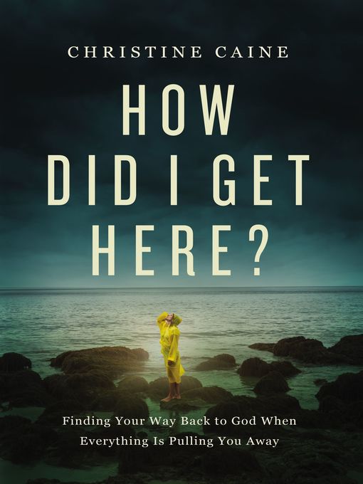 Title details for How Did I Get Here? by Christine Caine - Available